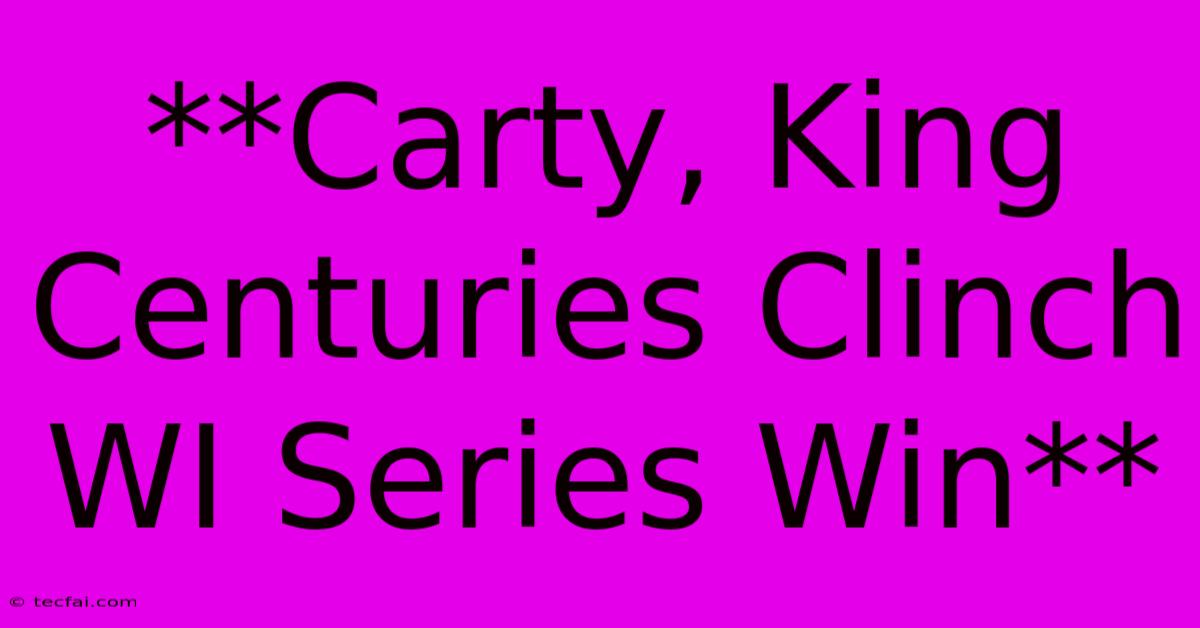 **Carty, King Centuries Clinch WI Series Win**