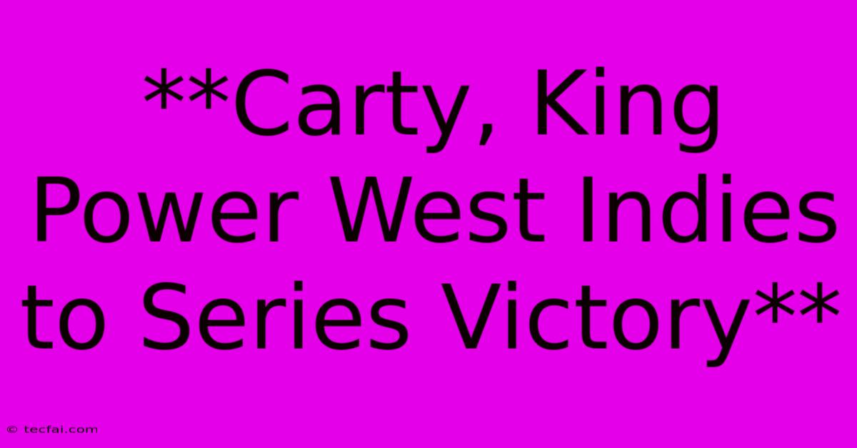 **Carty, King Power West Indies To Series Victory**