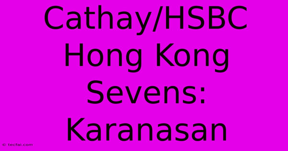 Cathay/HSBC Hong Kong Sevens: Karanasan