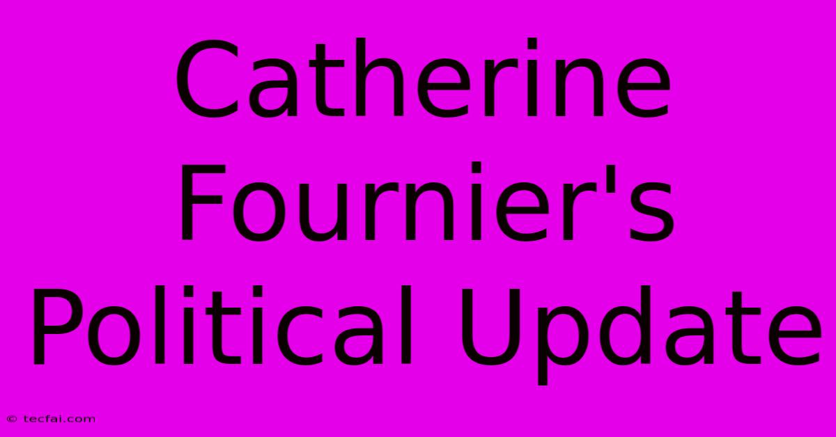 Catherine Fournier's Political Update