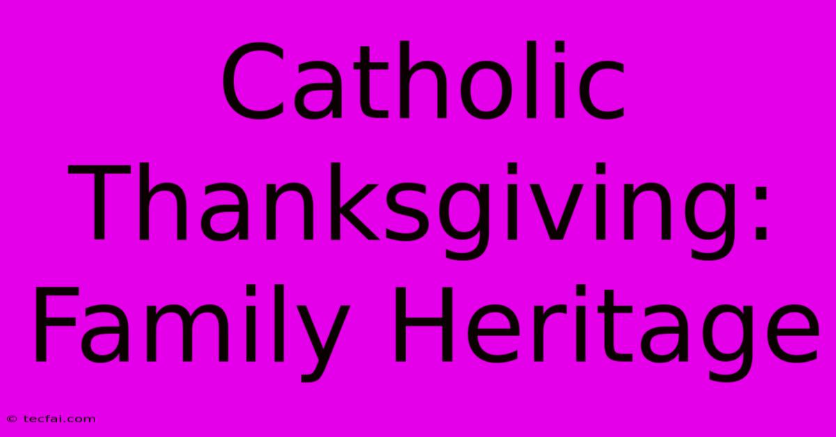 Catholic Thanksgiving: Family Heritage