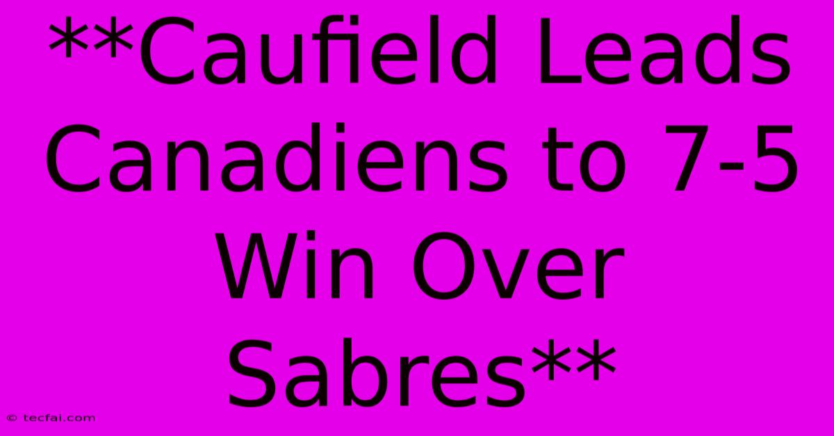 **Caufield Leads Canadiens To 7-5 Win Over Sabres**