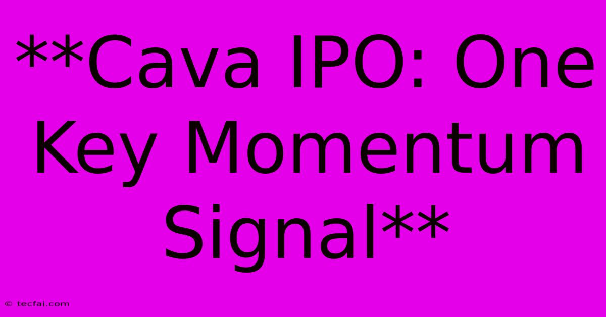 **Cava IPO: One Key Momentum Signal**