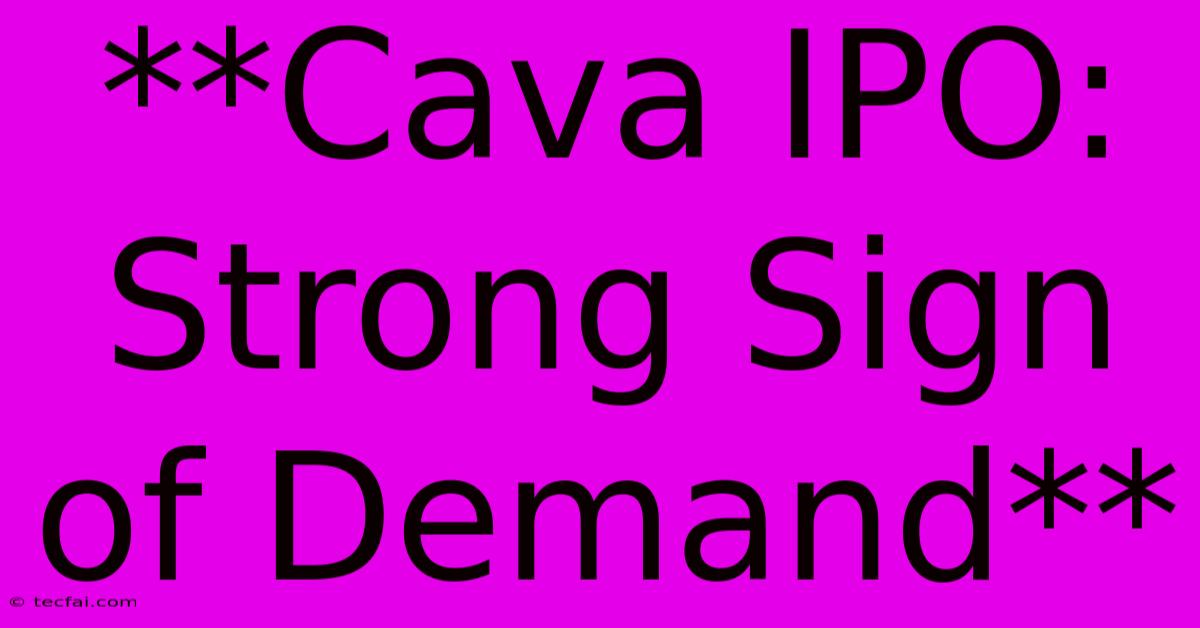 **Cava IPO: Strong Sign Of Demand**