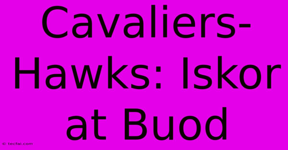 Cavaliers-Hawks: Iskor At Buod