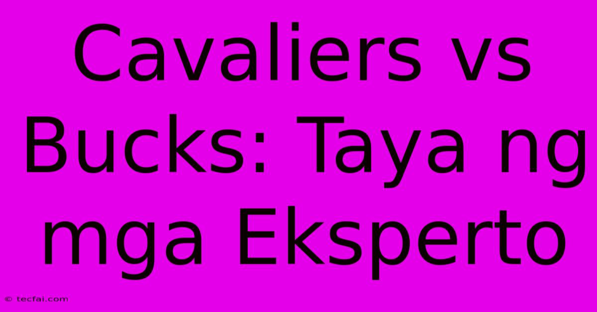 Cavaliers Vs Bucks: Taya Ng Mga Eksperto 