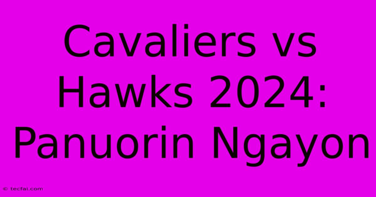 Cavaliers Vs Hawks 2024: Panuorin Ngayon