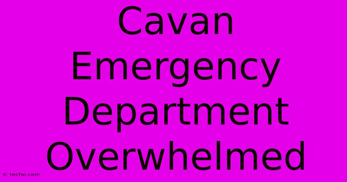 Cavan Emergency Department Overwhelmed