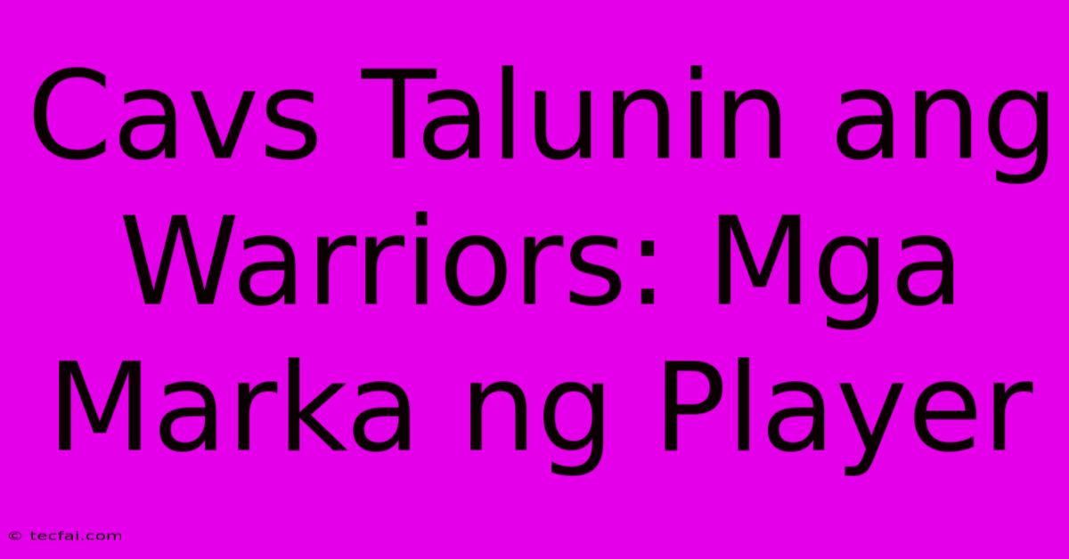 Cavs Talunin Ang Warriors: Mga Marka Ng Player