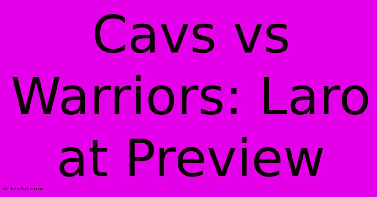 Cavs Vs Warriors: Laro At Preview