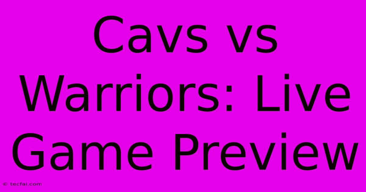 Cavs Vs Warriors: Live Game Preview 