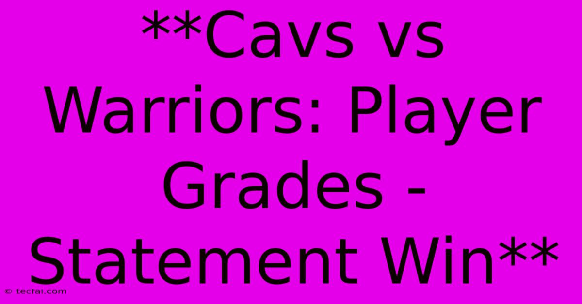 **Cavs Vs Warriors: Player Grades - Statement Win** 