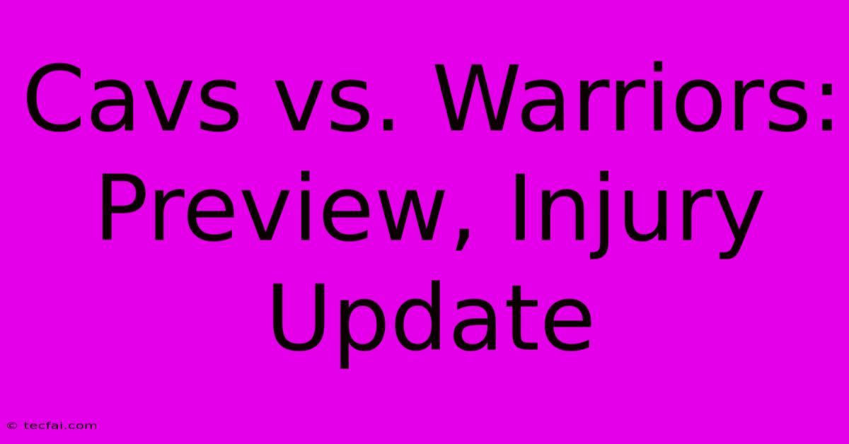 Cavs Vs. Warriors: Preview, Injury Update 