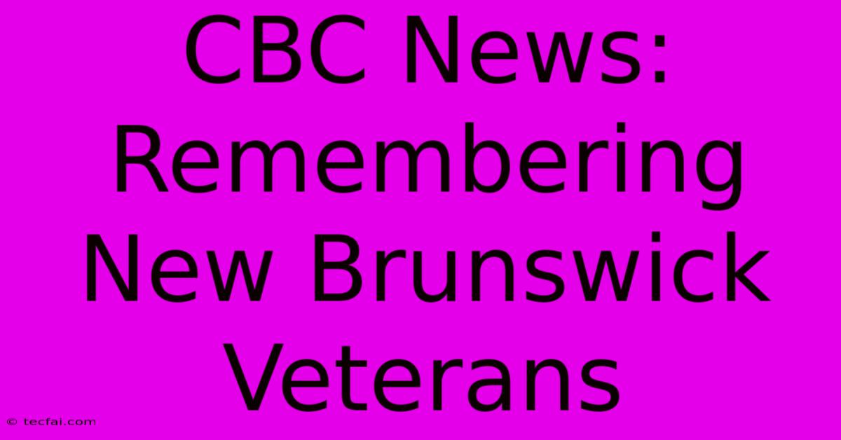 CBC News: Remembering New Brunswick Veterans