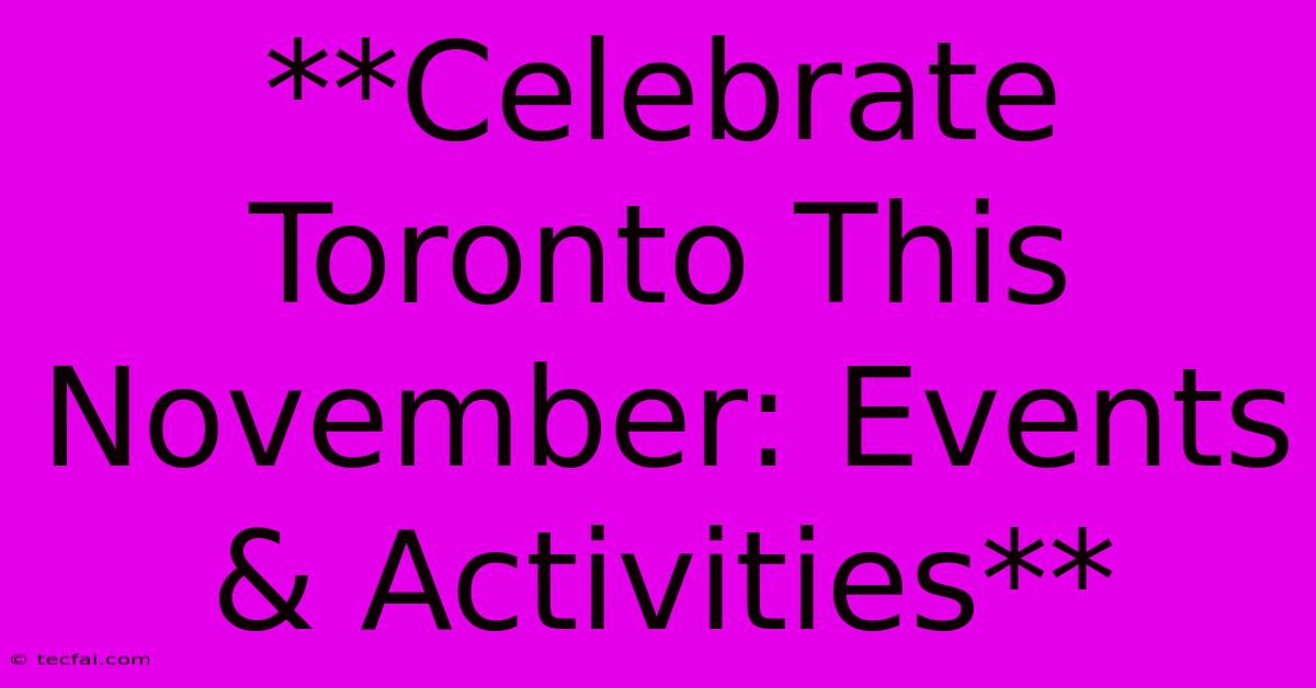 **Celebrate Toronto This November: Events & Activities**