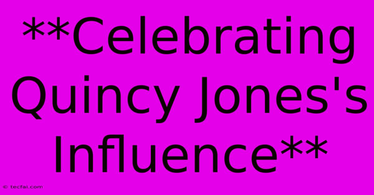 **Celebrating Quincy Jones's Influence** 