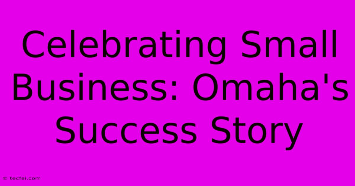 Celebrating Small Business: Omaha's Success Story