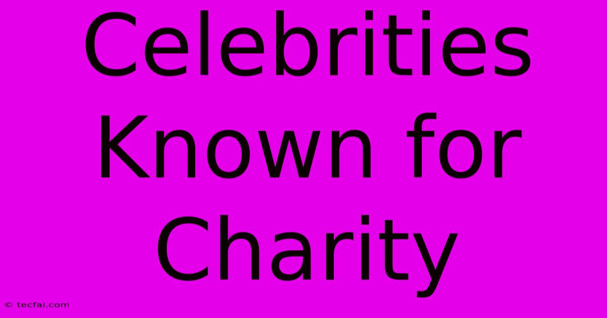 Celebrities Known For Charity