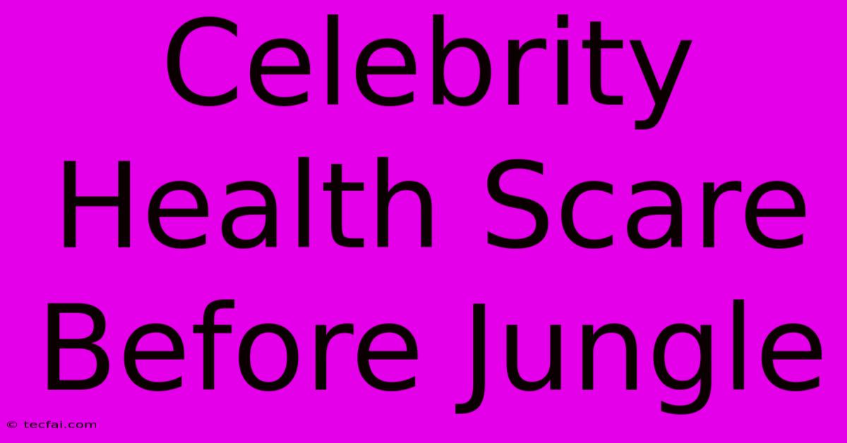 Celebrity Health Scare Before Jungle