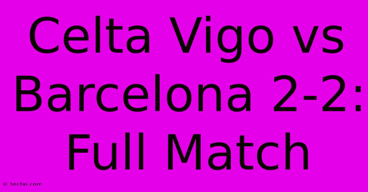 Celta Vigo Vs Barcelona 2-2: Full Match