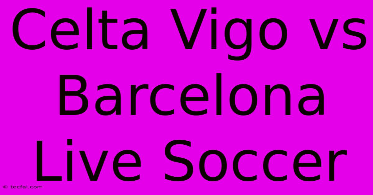 Celta Vigo Vs Barcelona Live Soccer