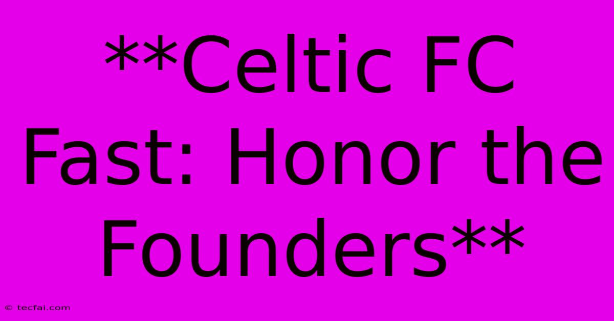 **Celtic FC Fast: Honor The Founders**