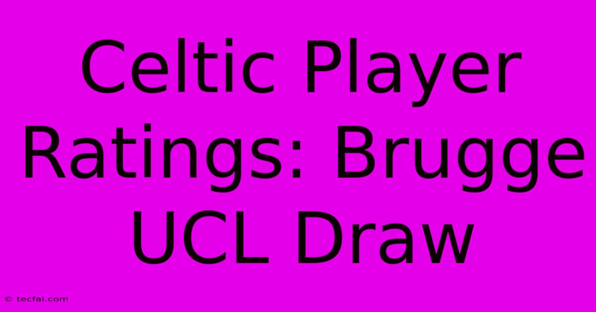 Celtic Player Ratings: Brugge UCL Draw