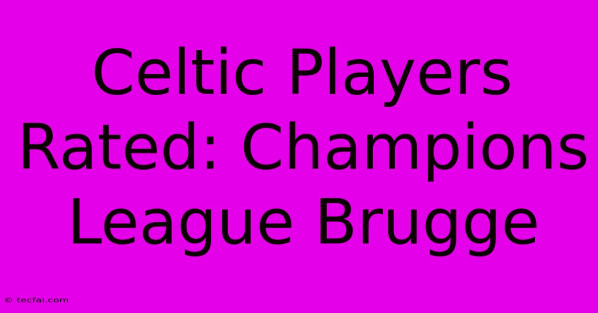 Celtic Players Rated: Champions League Brugge