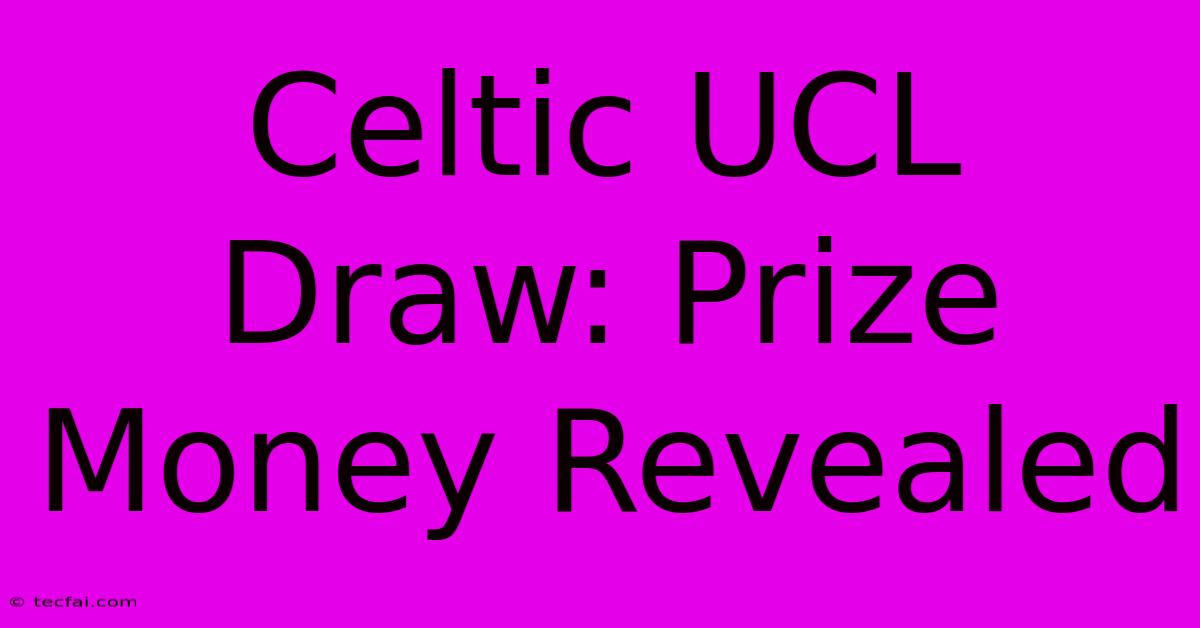 Celtic UCL Draw: Prize Money Revealed