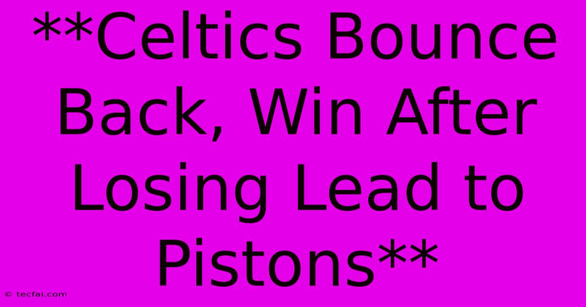 **Celtics Bounce Back, Win After Losing Lead To Pistons** 