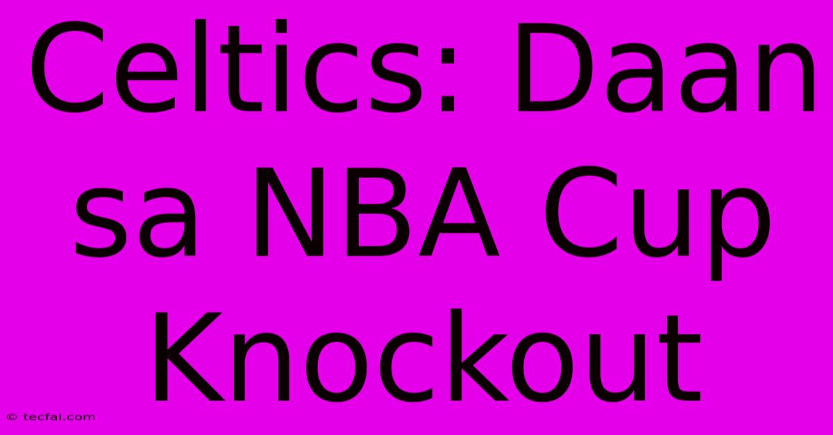 Celtics: Daan Sa NBA Cup Knockout