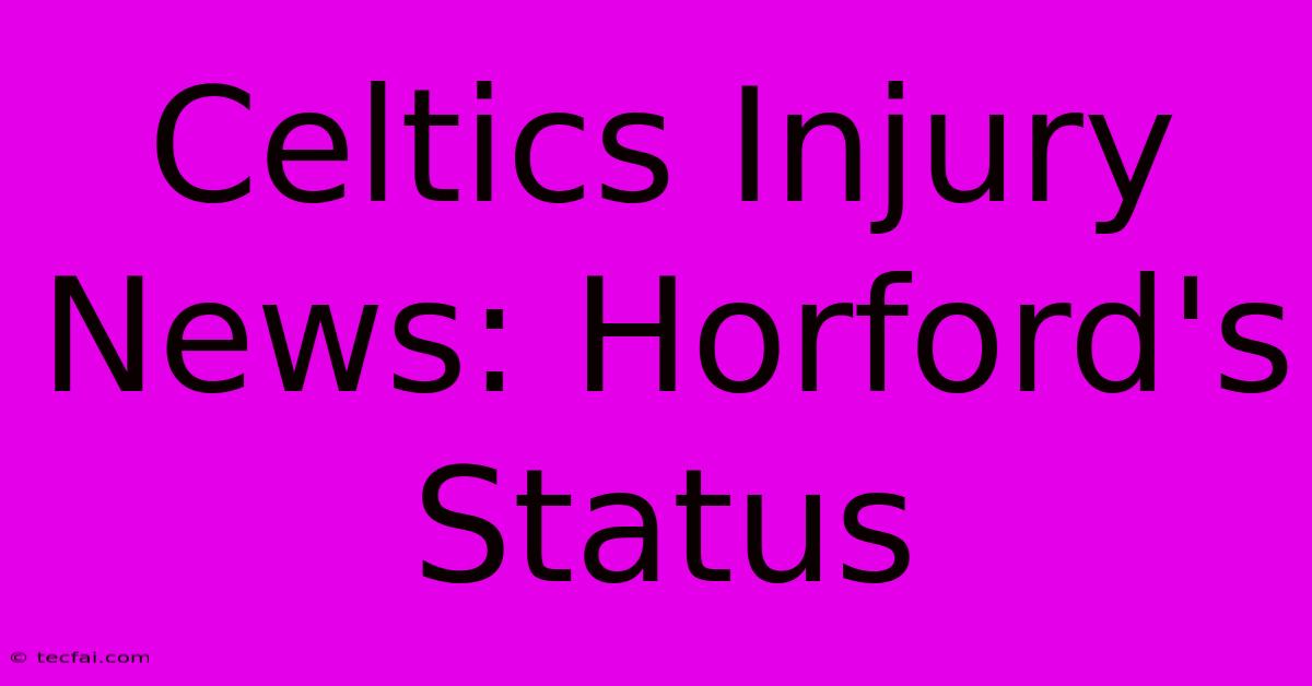 Celtics Injury News: Horford's Status