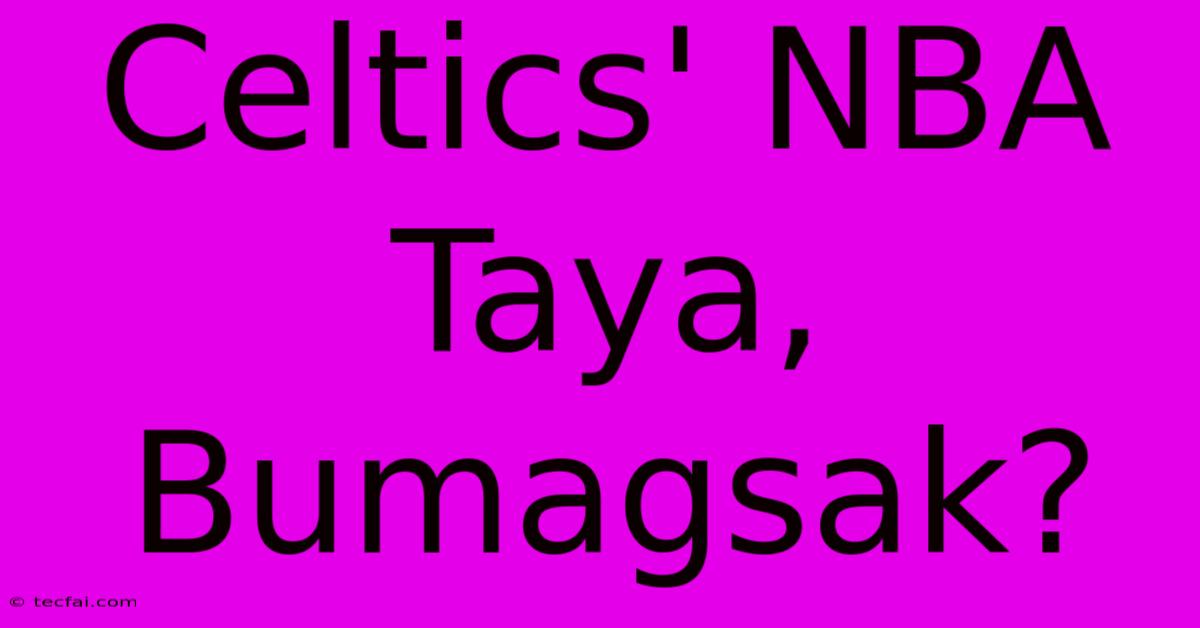 Celtics' NBA Taya, Bumagsak?