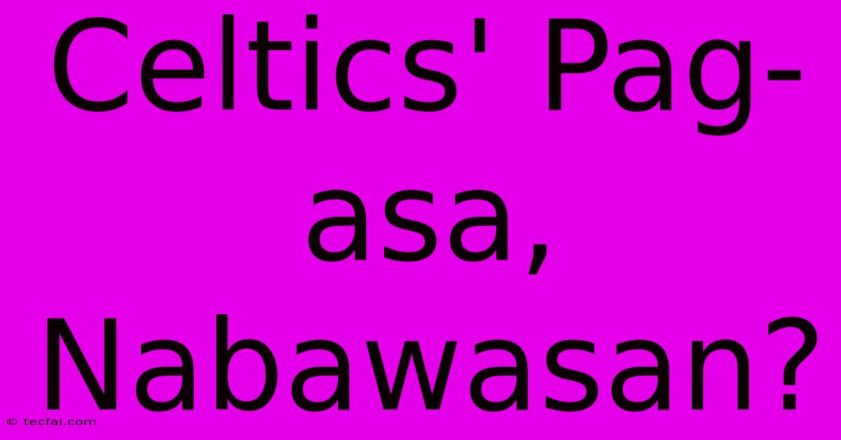 Celtics' Pag-asa, Nabawasan?