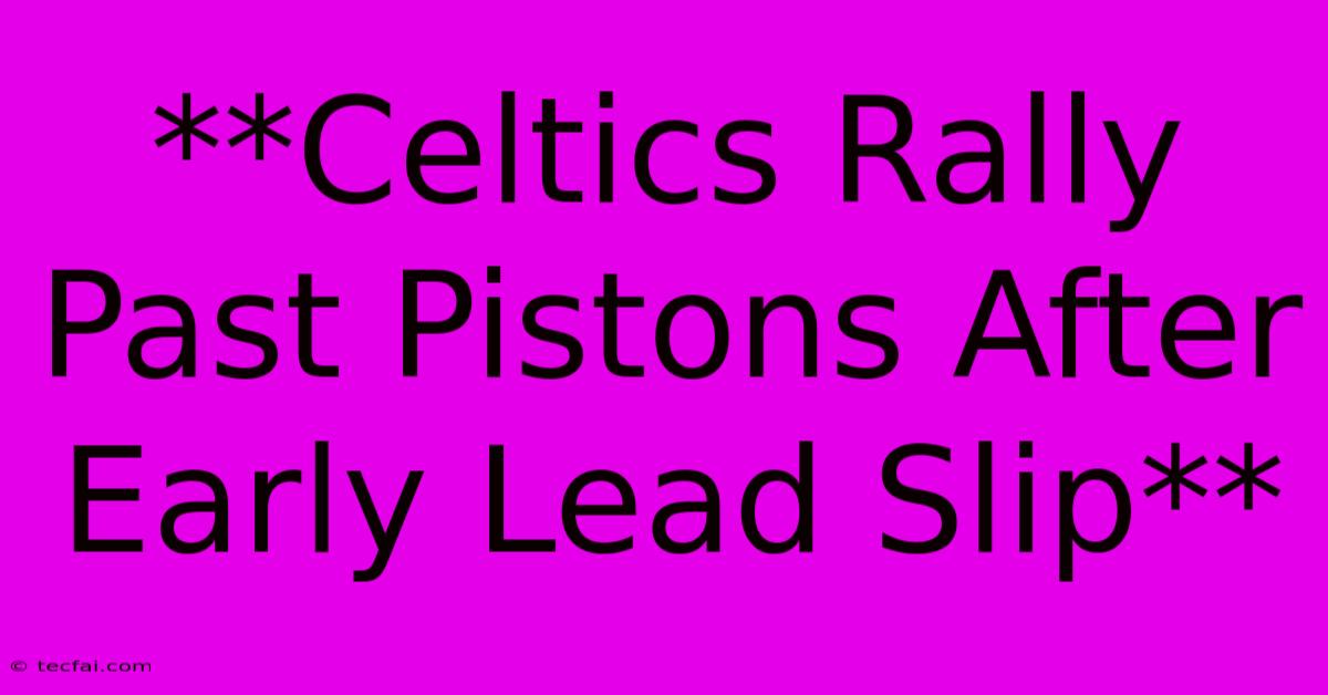 **Celtics Rally Past Pistons After Early Lead Slip**