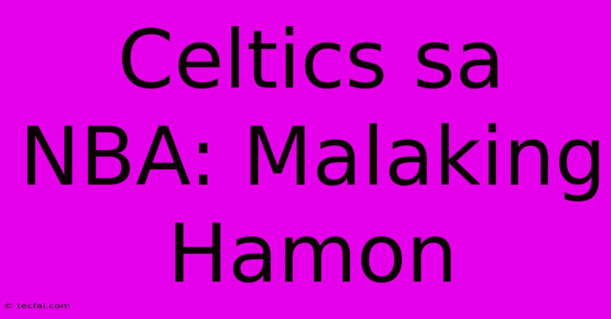 Celtics Sa NBA: Malaking Hamon