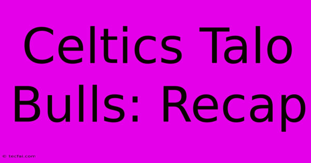 Celtics Talo Bulls: Recap