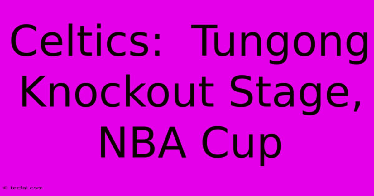 Celtics:  Tungong Knockout Stage, NBA Cup