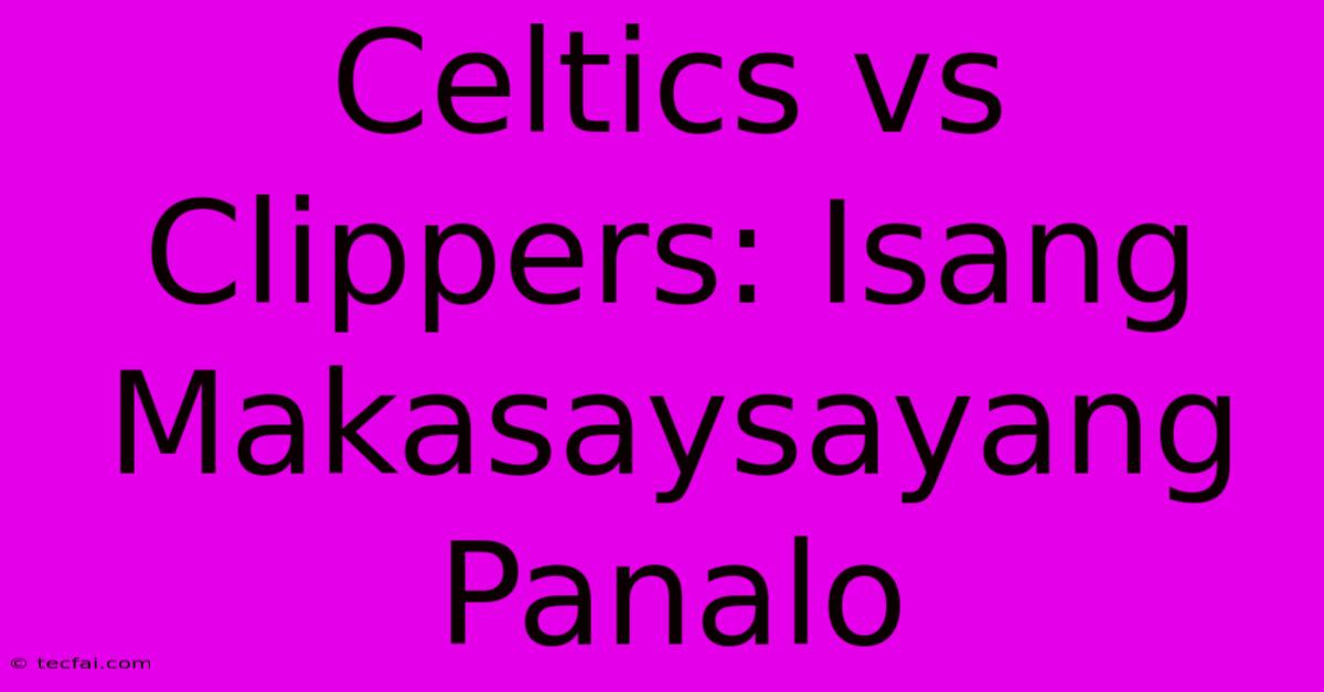 Celtics Vs Clippers: Isang Makasaysayang Panalo