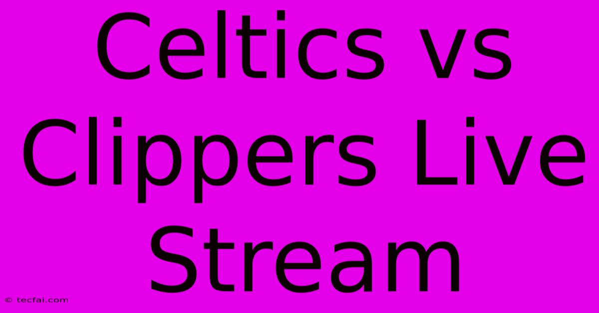 Celtics Vs Clippers Live Stream