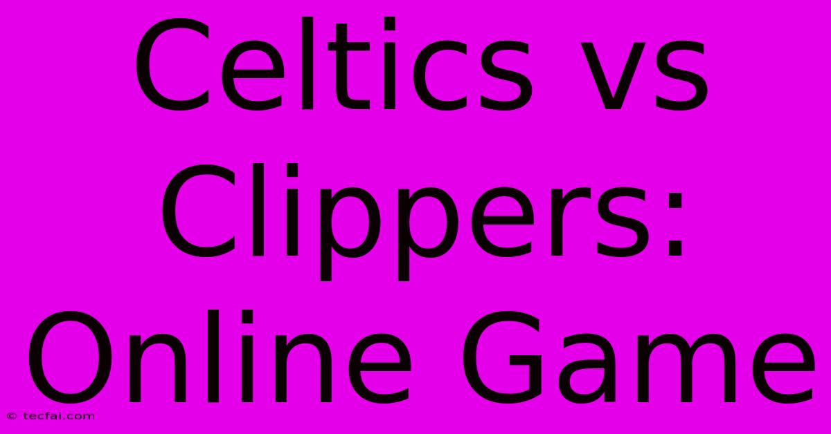 Celtics Vs Clippers:  Online Game