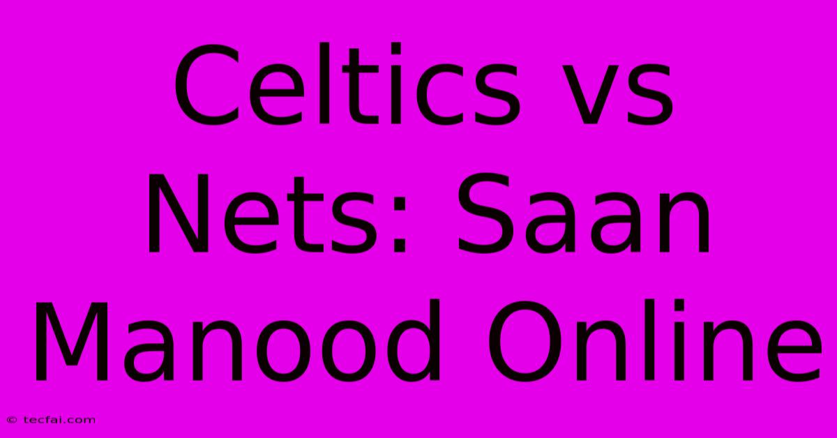 Celtics Vs Nets: Saan Manood Online