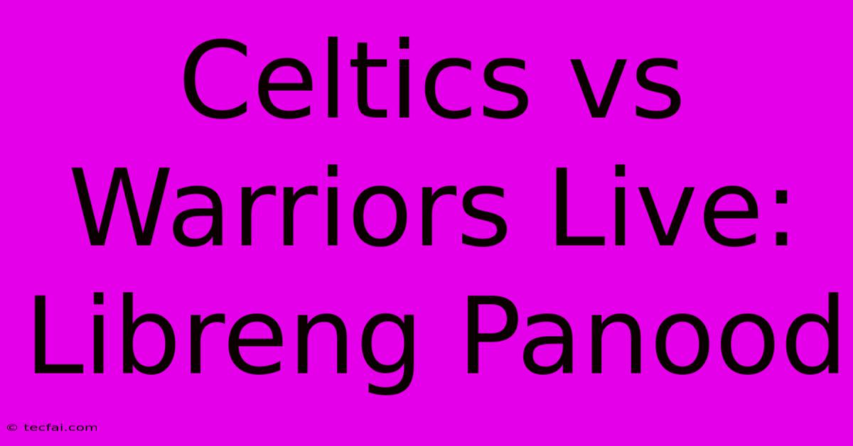 Celtics Vs Warriors Live: Libreng Panood