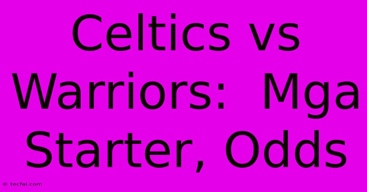 Celtics Vs Warriors:  Mga Starter, Odds