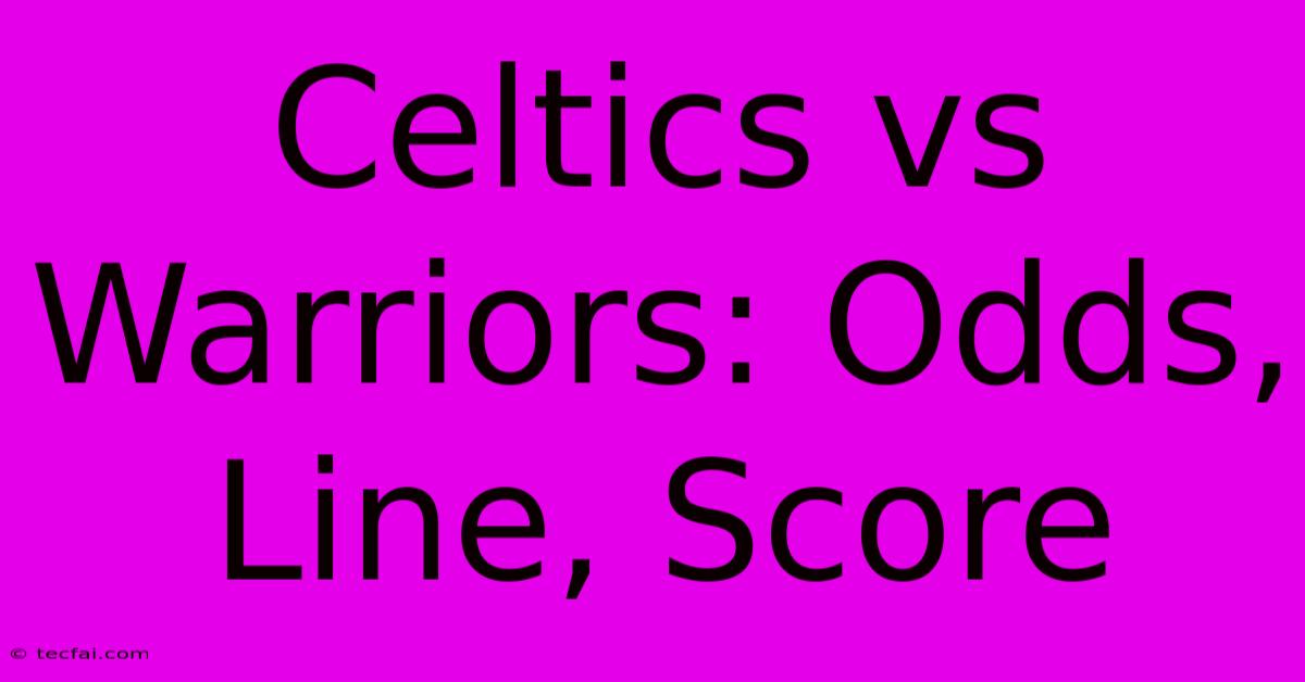 Celtics Vs Warriors: Odds, Line, Score