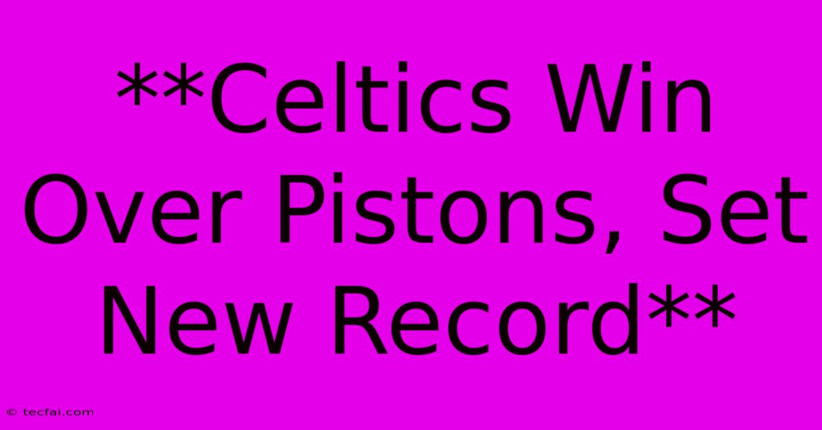 **Celtics Win Over Pistons, Set New Record**