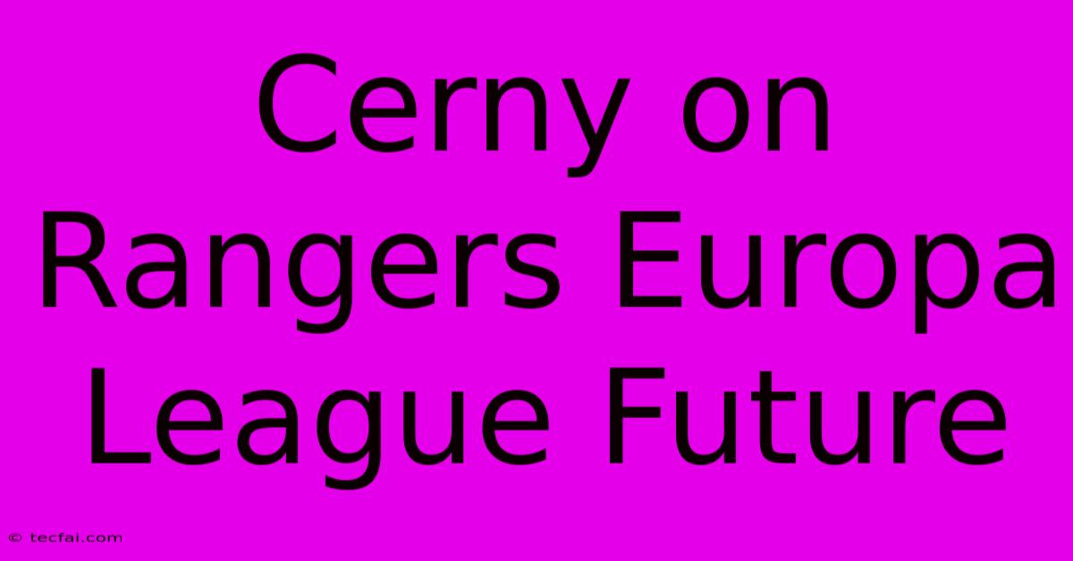 Cerny On Rangers Europa League Future