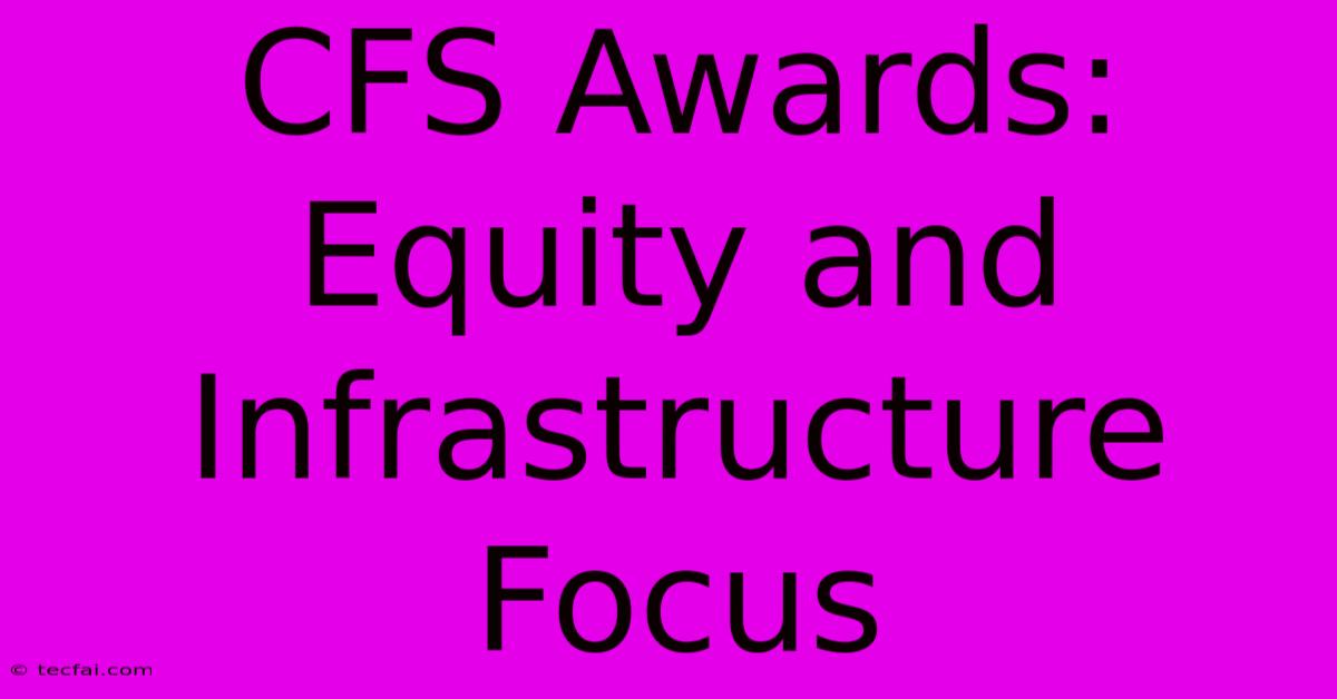 CFS Awards: Equity And Infrastructure Focus