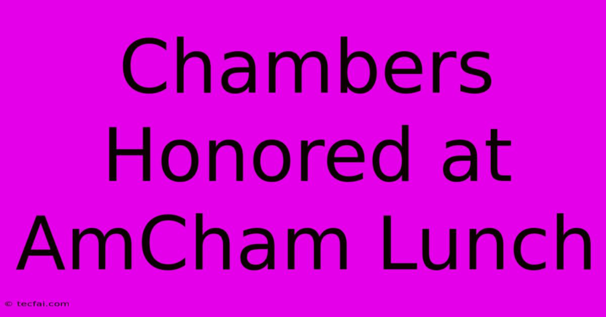 Chambers Honored At AmCham Lunch