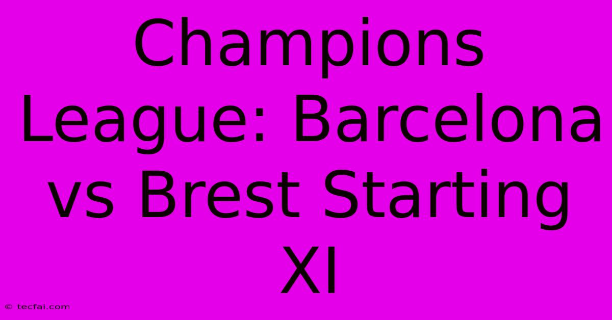 Champions League: Barcelona Vs Brest Starting XI